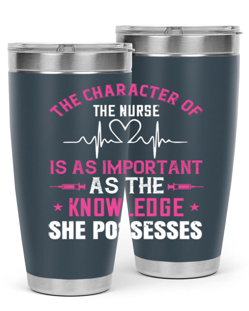 The character of the nurse is as important as the knowledge she possesses Style 262#- nurse- tumbler