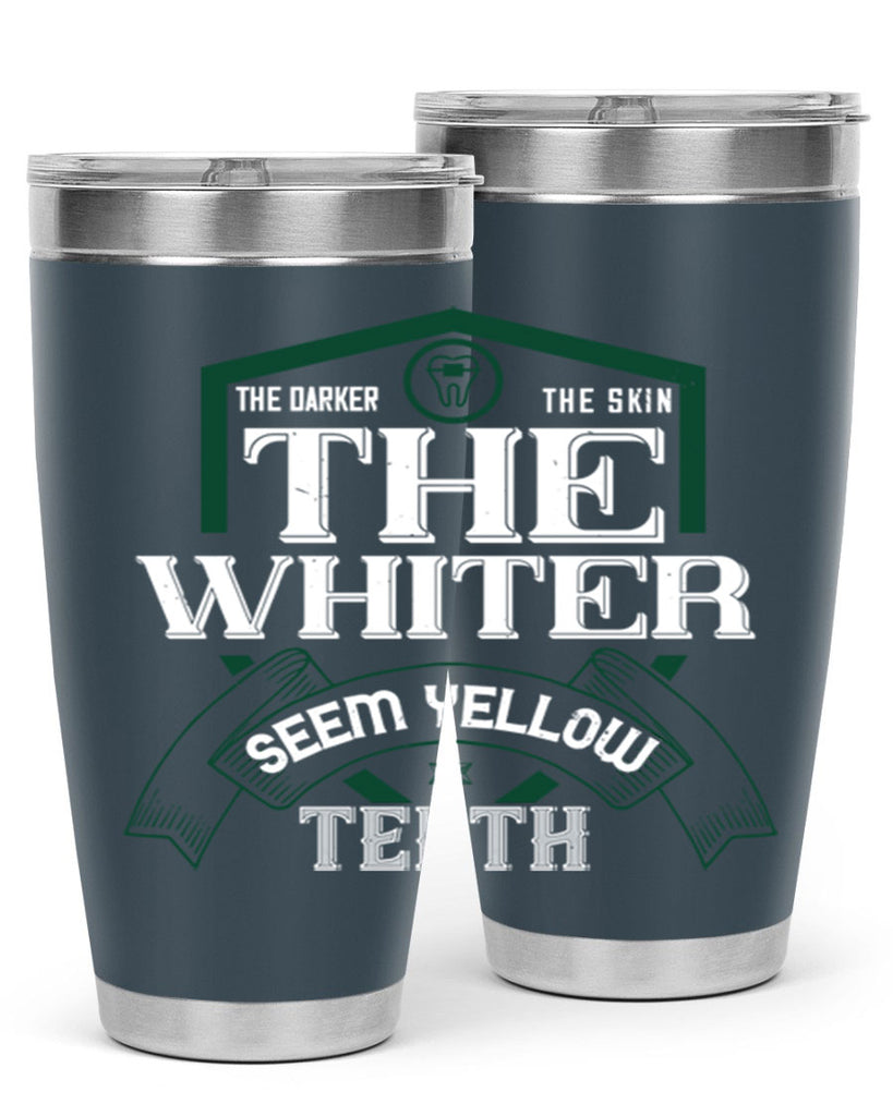 The darker the skin the whiter seem yellow teeth Style 16#- dentist- tumbler