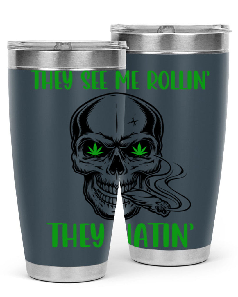 They See Me Rollin They Hatin 268#- marijuana- Tumbler