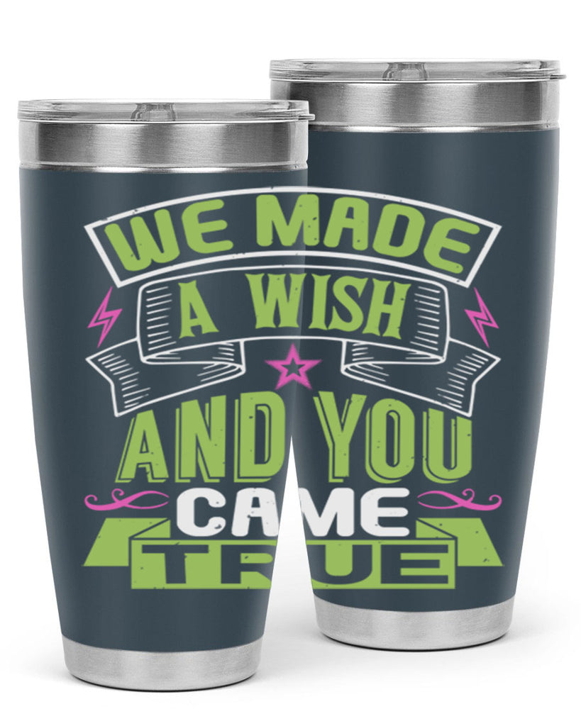 We made a wish and you came true Style 165#- baby- tumbler