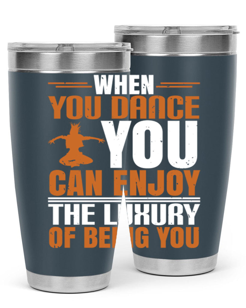 When you dance you can enjoy the luxury of being you 43#- dance- Tumbler