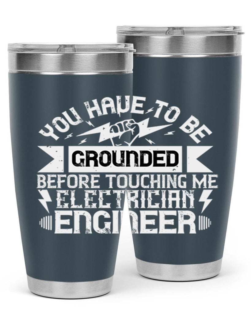 You have to be grounded before touching me electrician engineer Style 1#- electrician- tumbler
