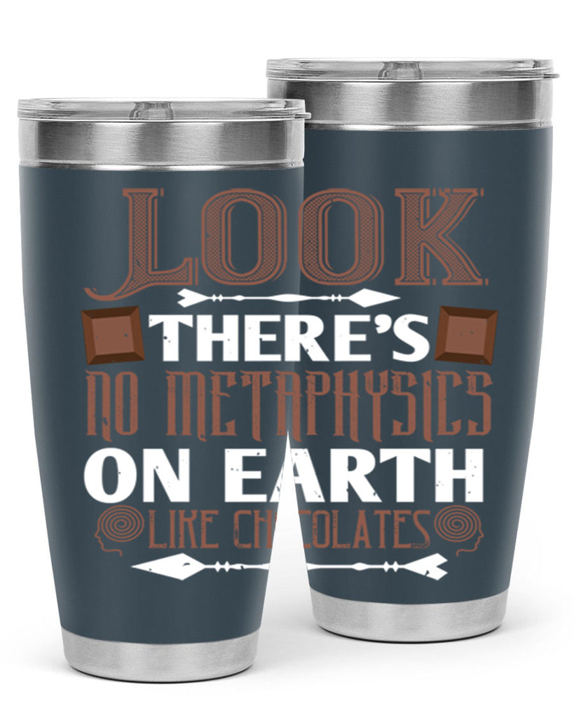 “look theres no metaphysics on earth like chocolates” 5#- chocolate- Tumbler