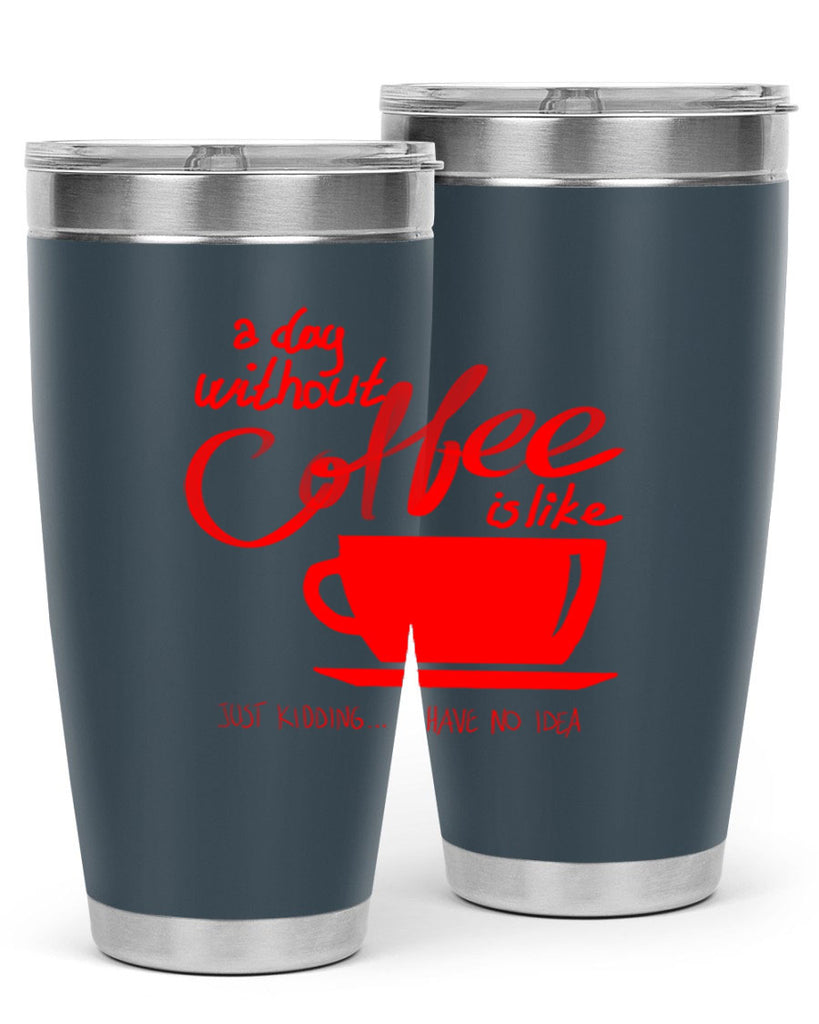 a day without a coffee 259#- coffee- Tumbler