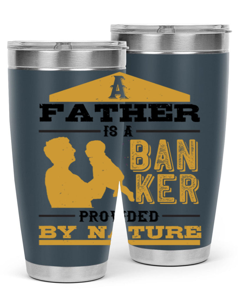 a father is a banker provided by nature 272#- fathers day- Tumbler