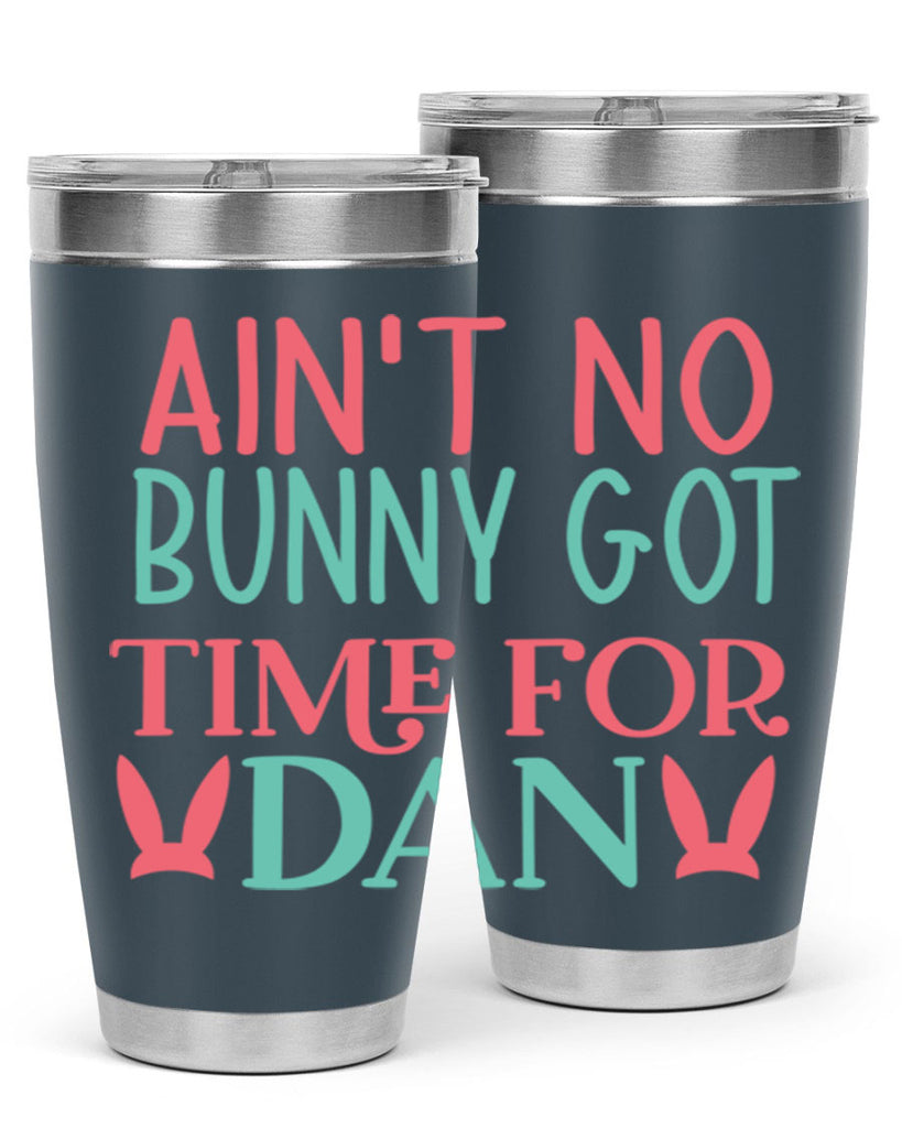aint no bunny got time for dan 122#- easter- Tumbler