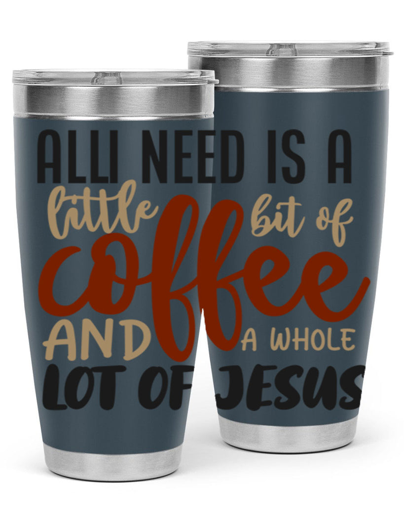 all i need is a little bit of coffee and a whole lot of jesus 226#- coffee- Tumbler