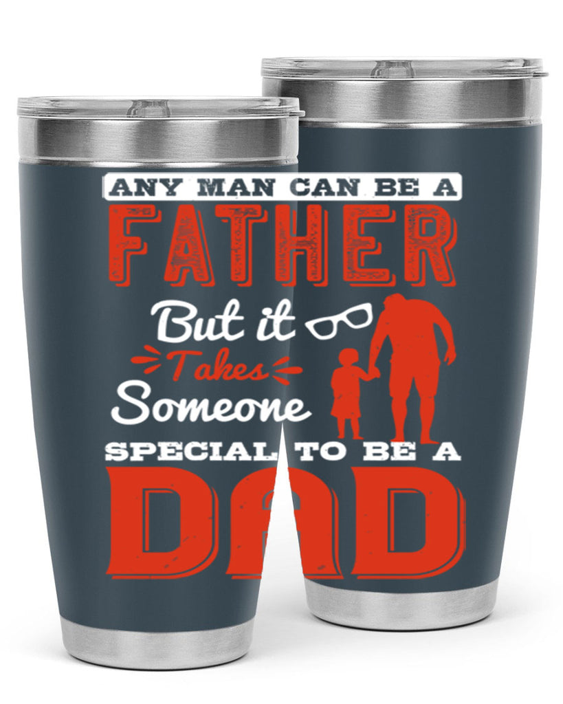 any man can be a father but it takes someone special to be a dad 134#- fathers day- Tumbler