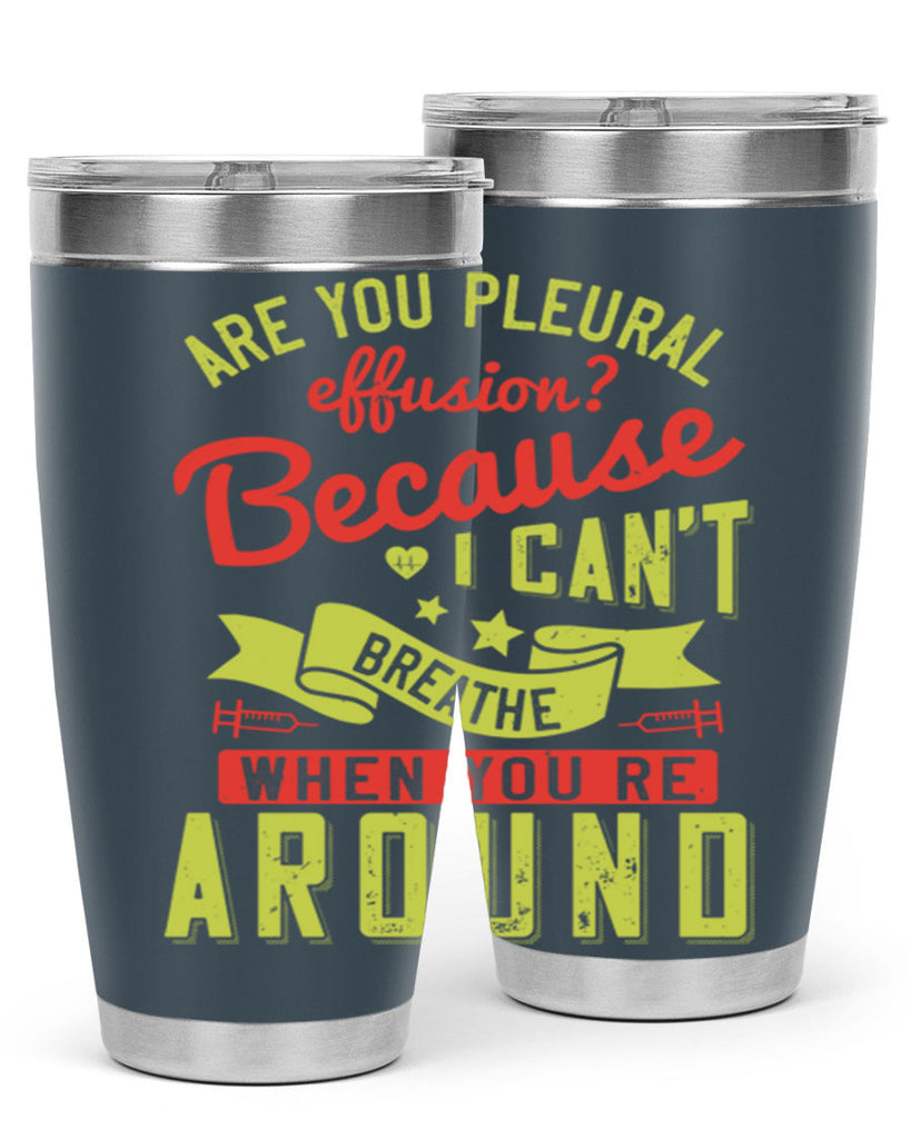 are you pleural effusion because i cant breathe when youre around Style 28#- medical- tumbler