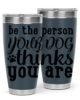 be the person your dog thinks you are Style 126#- dog- Tumbler