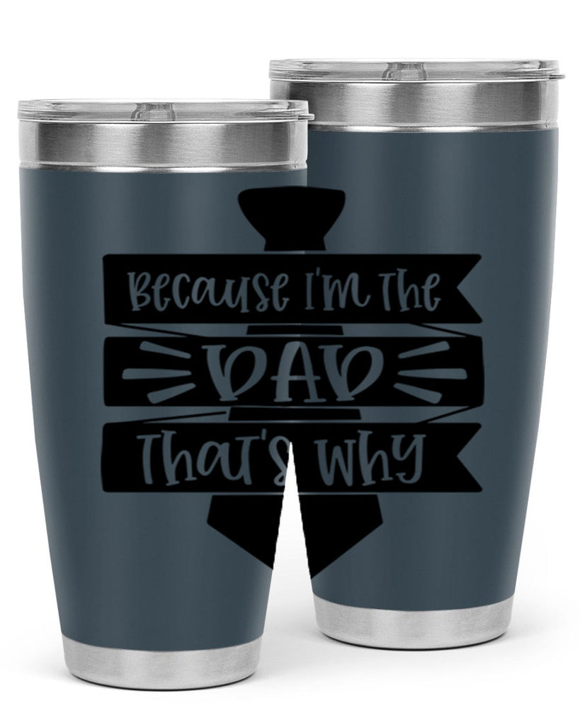 because im the dad thats why 74#- fathers day- Tumbler