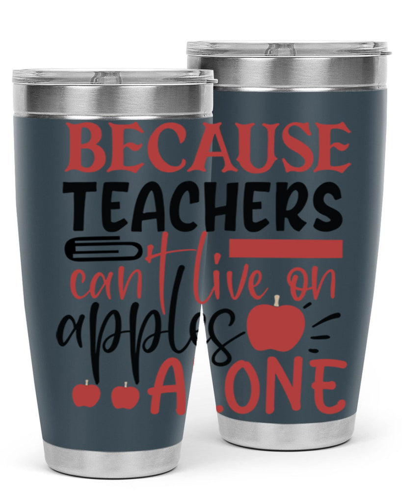 because teachers cant live on apples alone Style 191#- teacher- tumbler