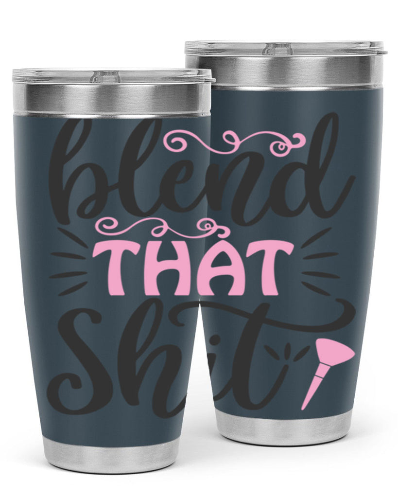 blend that shit Style 161#- make up- Tumbler