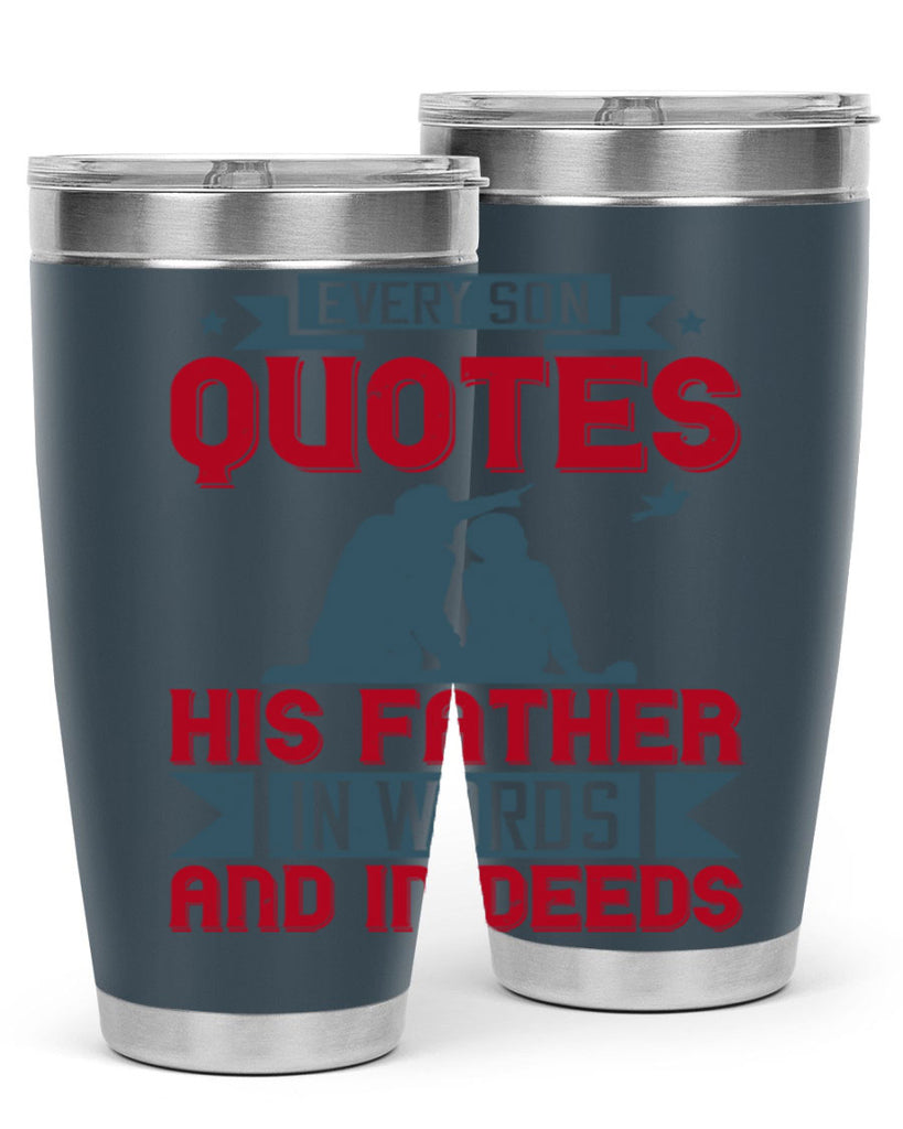 every son quotes his father in words and in deeds 265#- fathers day- Tumbler