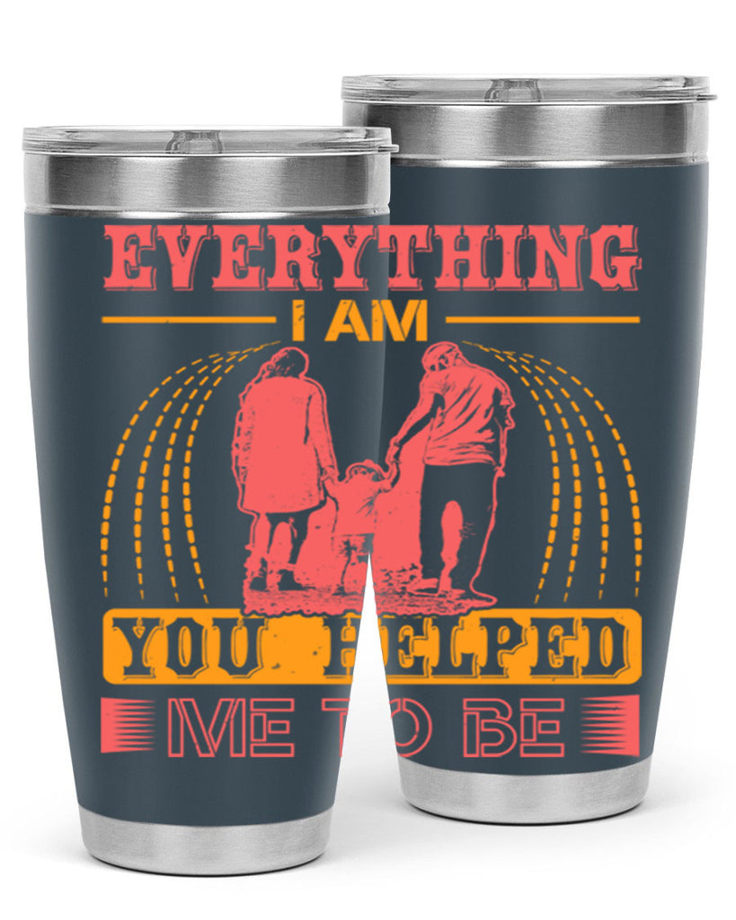 everything i am you helped me to be 87#- mothers day- Tumbler