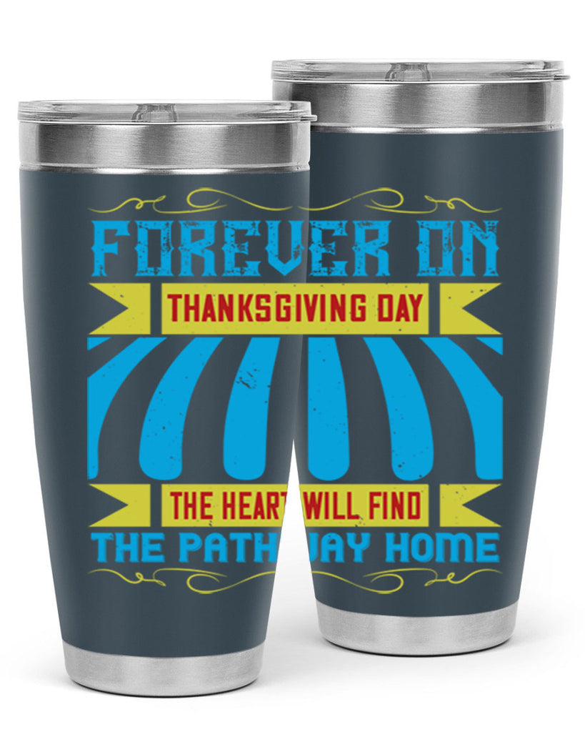 forever on thanksgiving day the heart will find the pathway home 46#- thanksgiving- Tumbler
