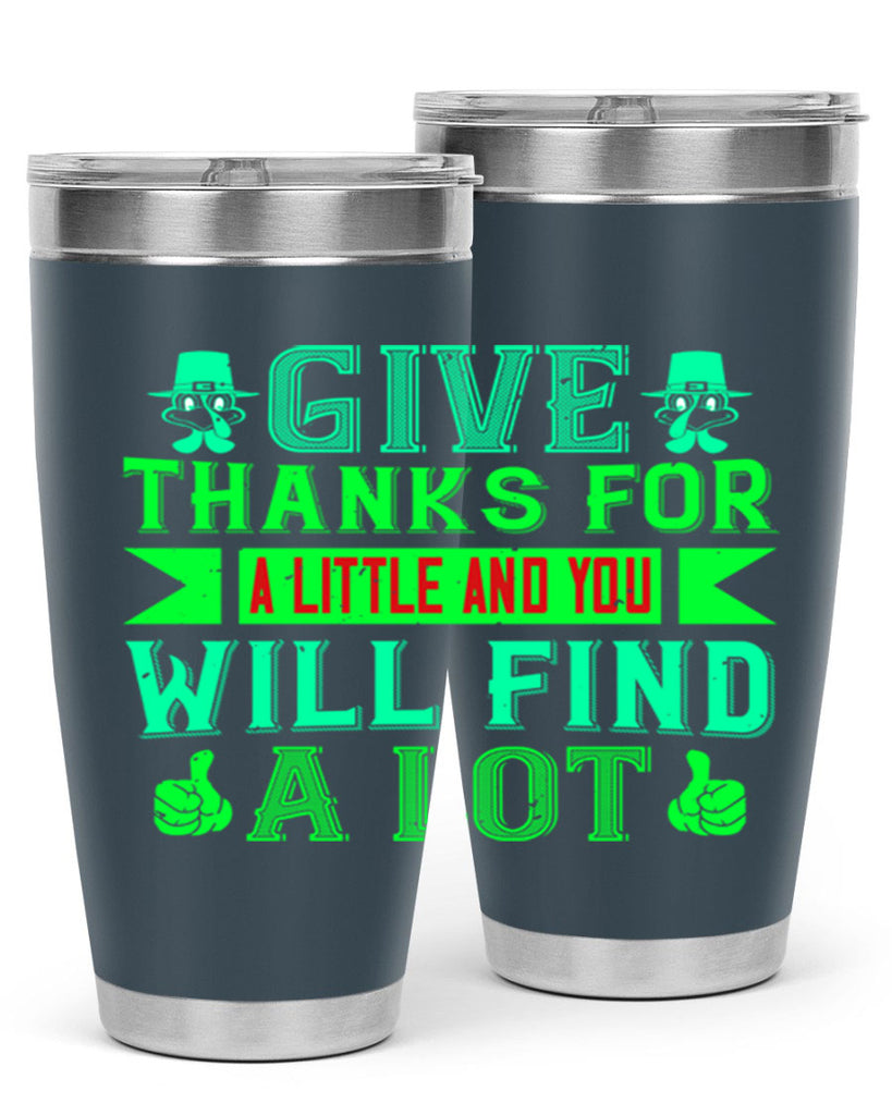 give thanks for a little and you will find a lot 43#- thanksgiving- Tumbler