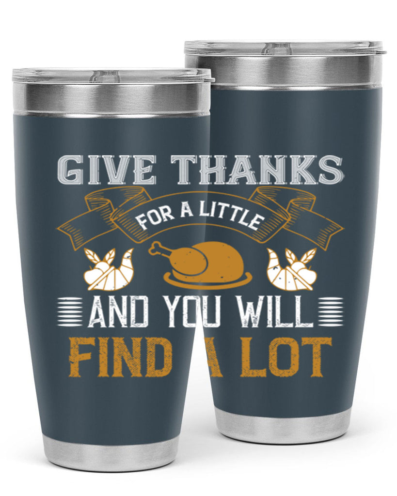give thanks for a little and you will find a lot 45#- thanksgiving- Tumbler