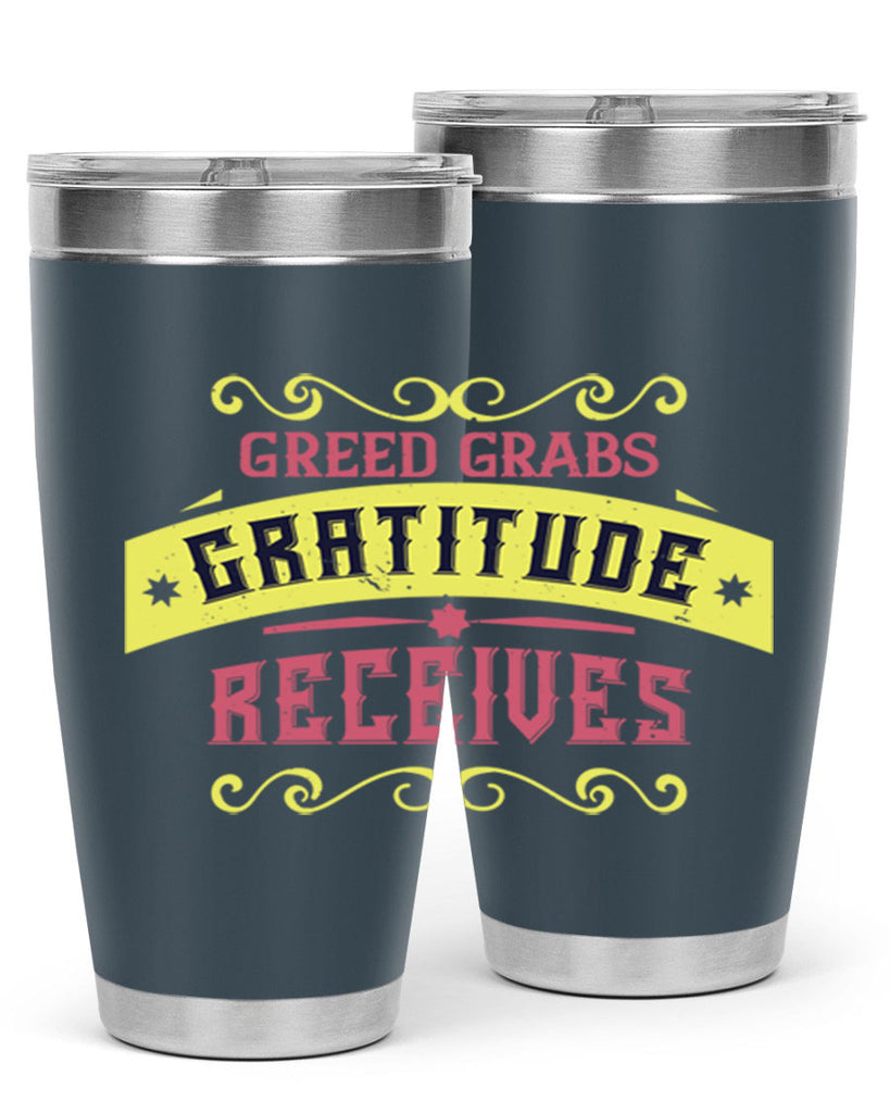 greed grabs gratitude receives 38#- thanksgiving- Tumbler