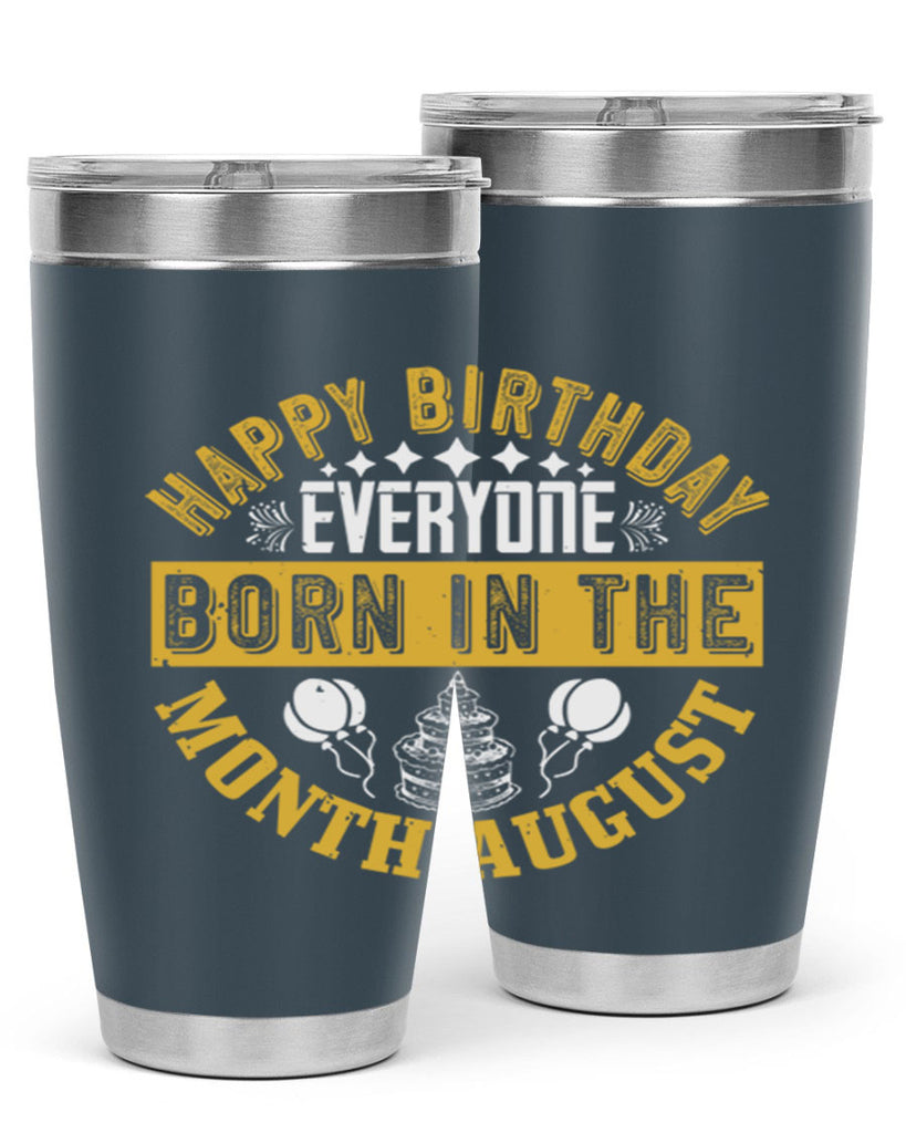 happy birthday everyone born in the month august Style 101#- birthday- tumbler