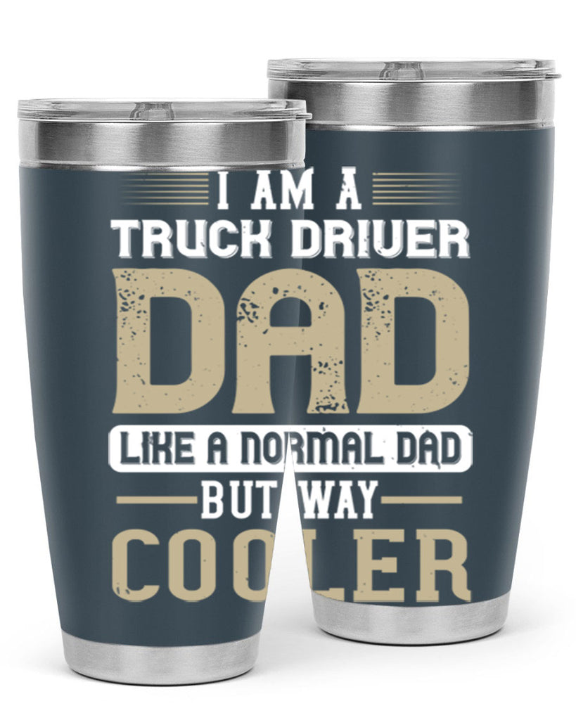 i am a truck driver dad like a normal dad but way cooler Style 48#- truck driver- tumbler
