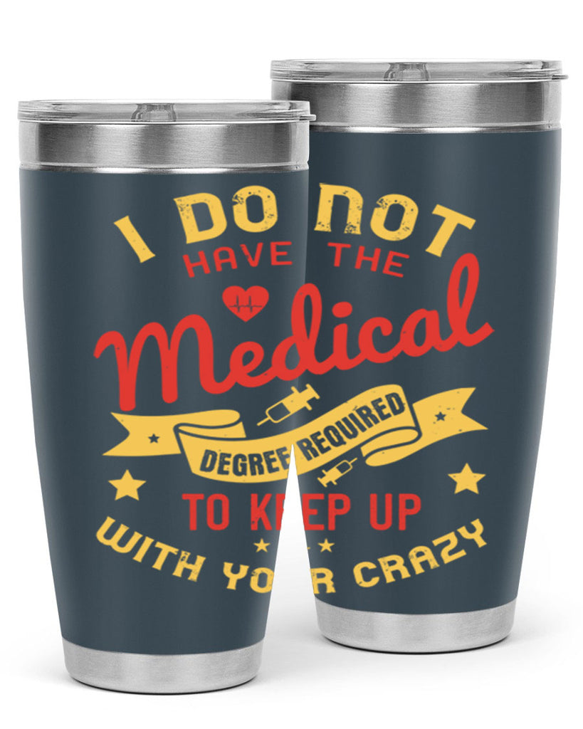 i do not have the medical degree required to keep up with your crazy Style 48#- medical- tumbler