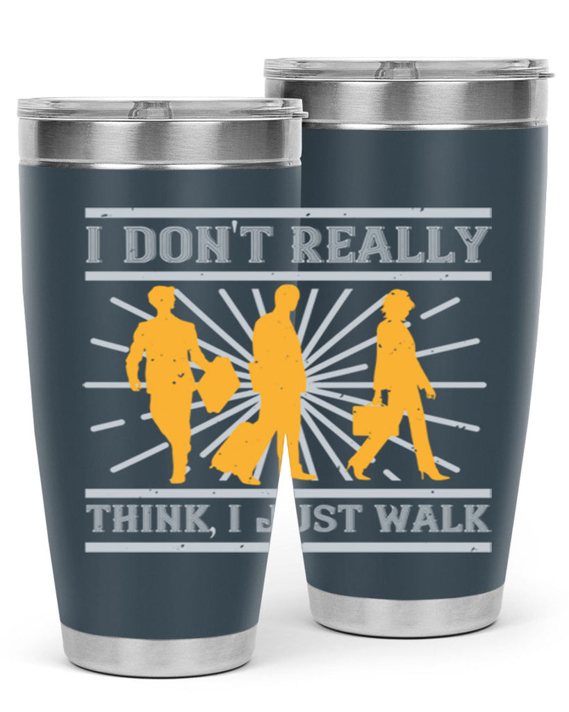 i dont really think i just walk 79#- walking- Tumbler