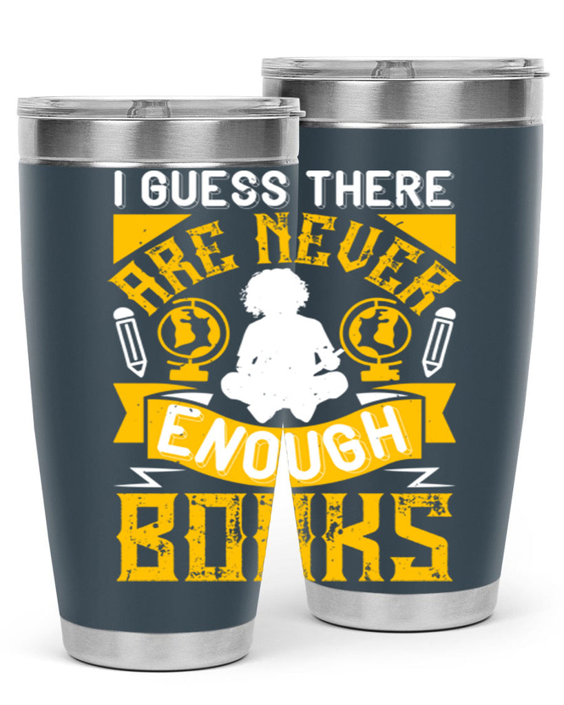 i guess there are never enough books 68#- reading- Tumbler