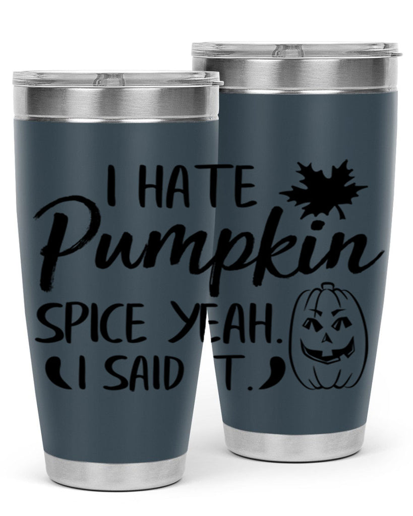 i hate pumpkin spice yeah i said it 322#- fall- Tumbler