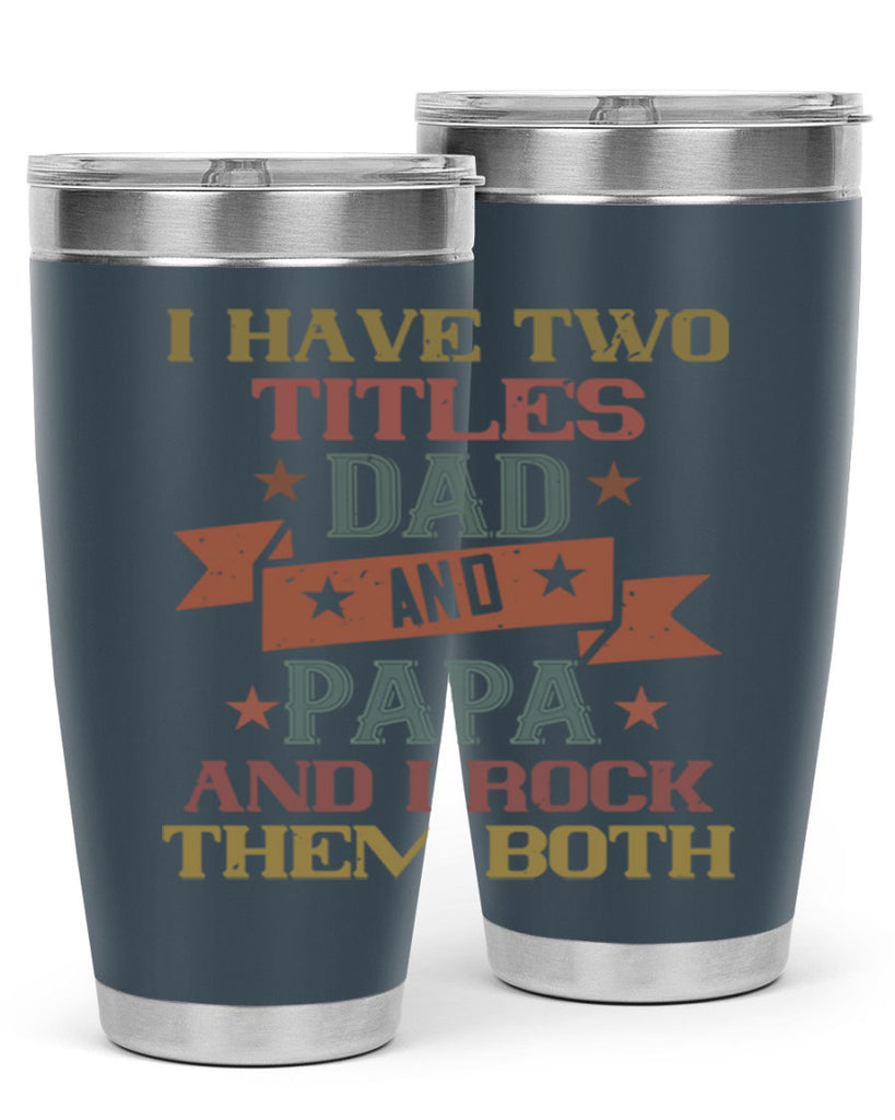 i have two titles dad and papa and i rock 40#- grandpa - papa- Tumbler