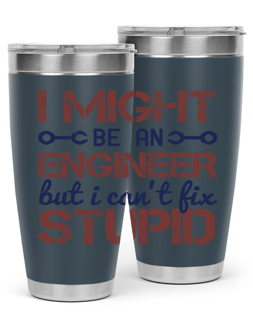 i might be an engineer but i cant fix stupid Style 51#- engineer- tumbler