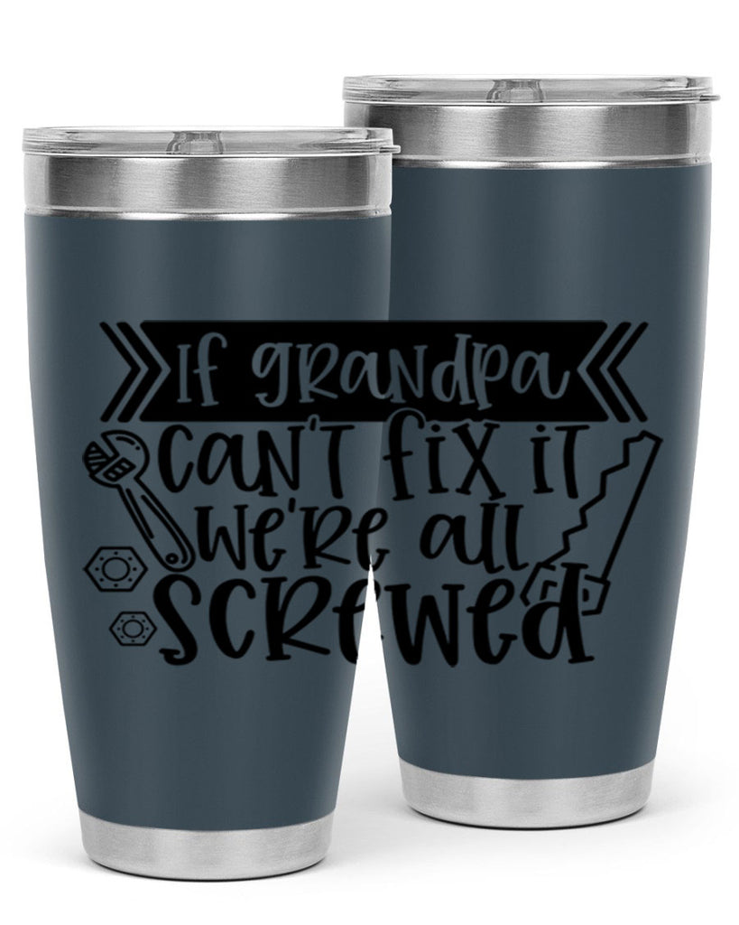 if grandpa cant fix it were all screwed 32#- fathers day- Tumbler