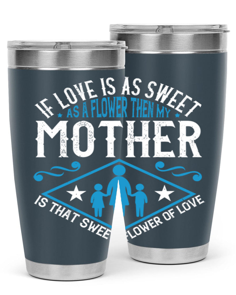 if love is as sweet as a flower 79#- mothers day- Tumbler