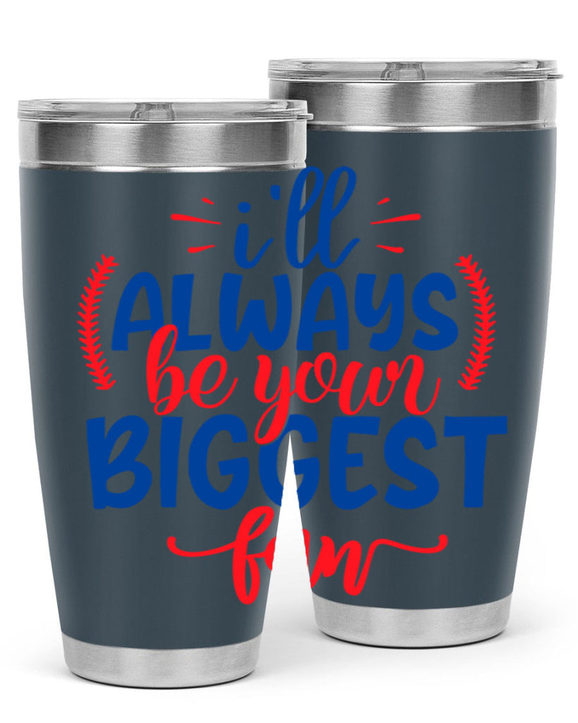 ill always be your biggest fan 2073#- baseball- Tumbler