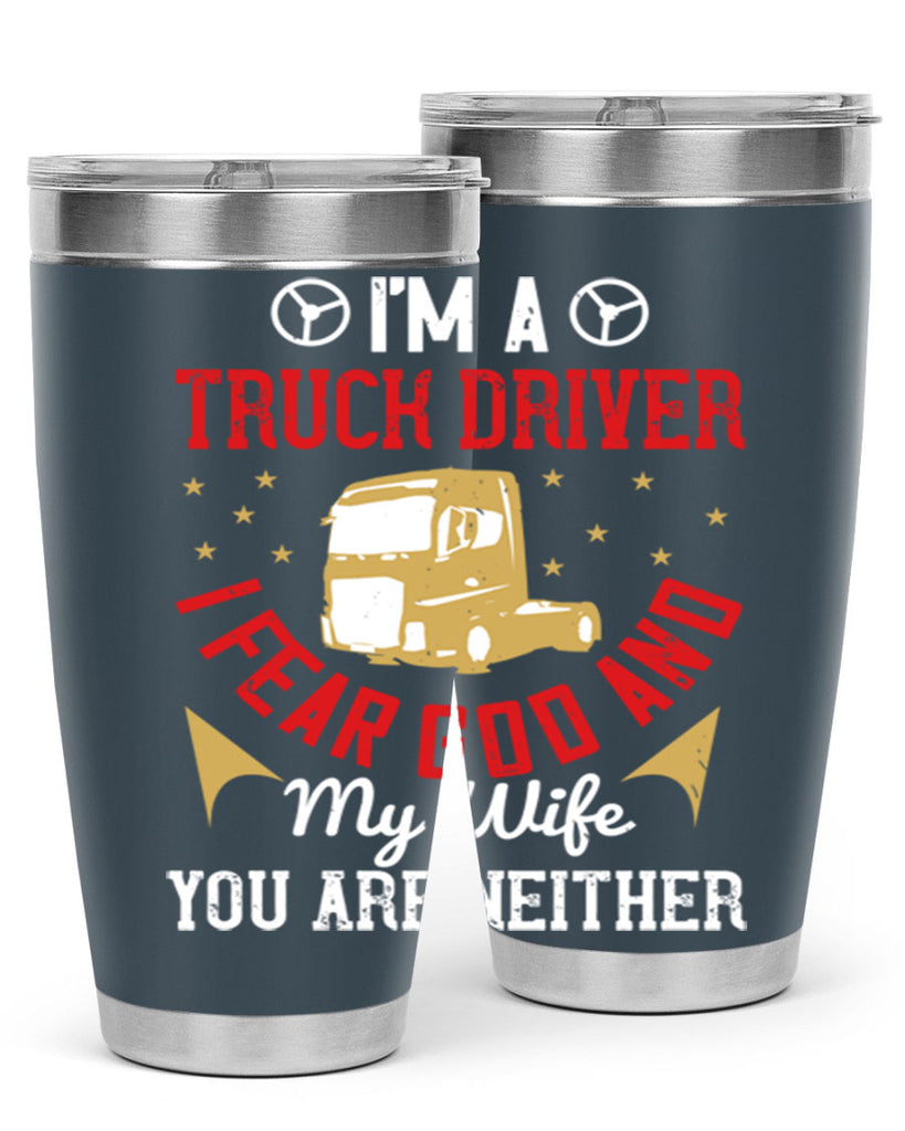 im a truck driver i fear god and my wife you are neither Style 40#- truck driver- tumbler