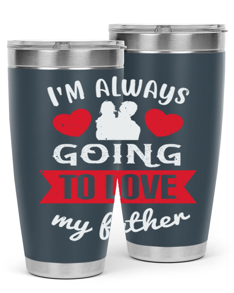 im always going to love 209#- fathers day- Tumbler