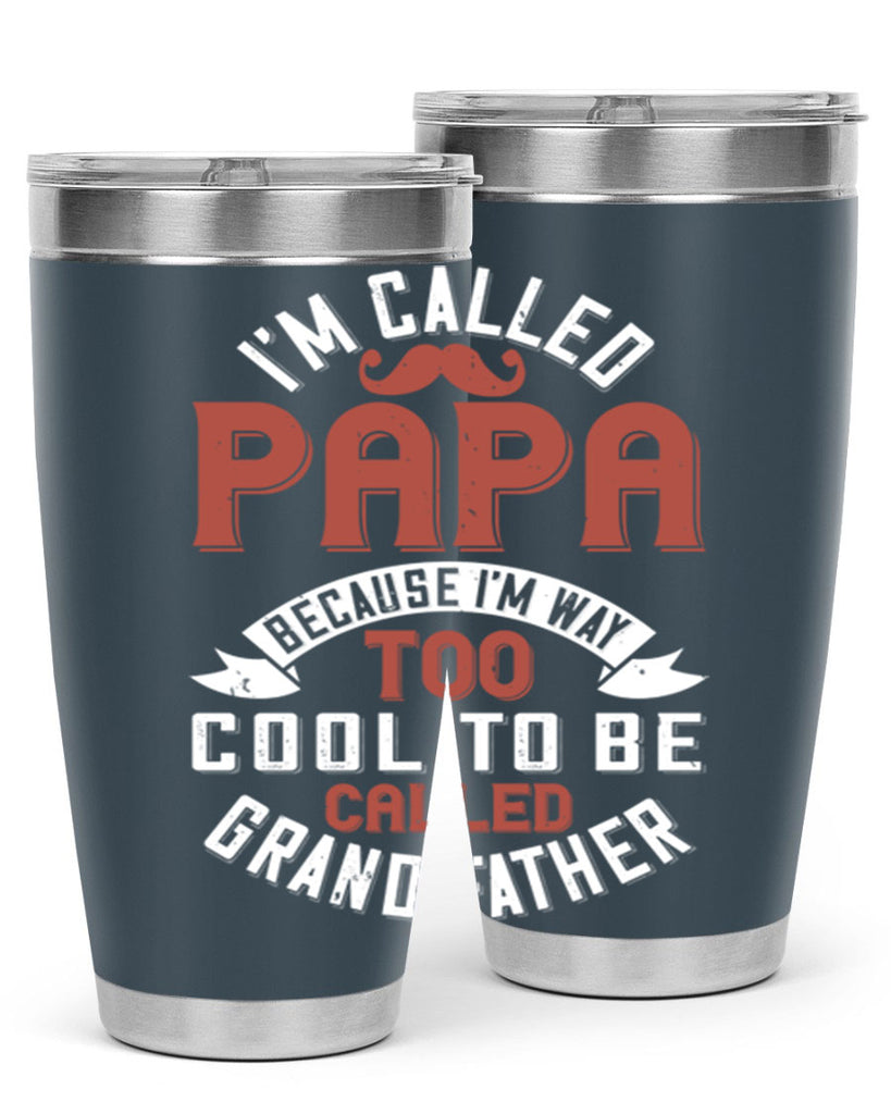 im called papa because im way too cool to be called grand father 229#- fathers day- Tumbler