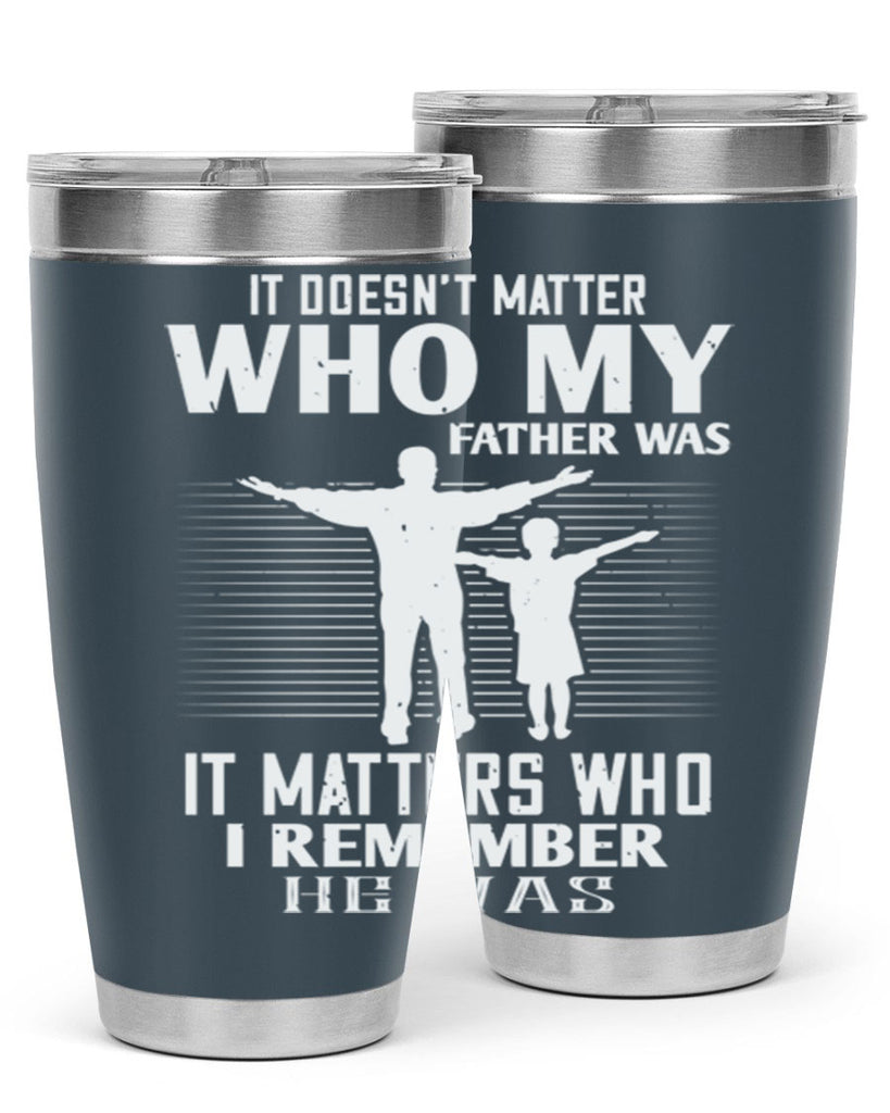 it doesn’t matter who 206#- fathers day- Tumbler