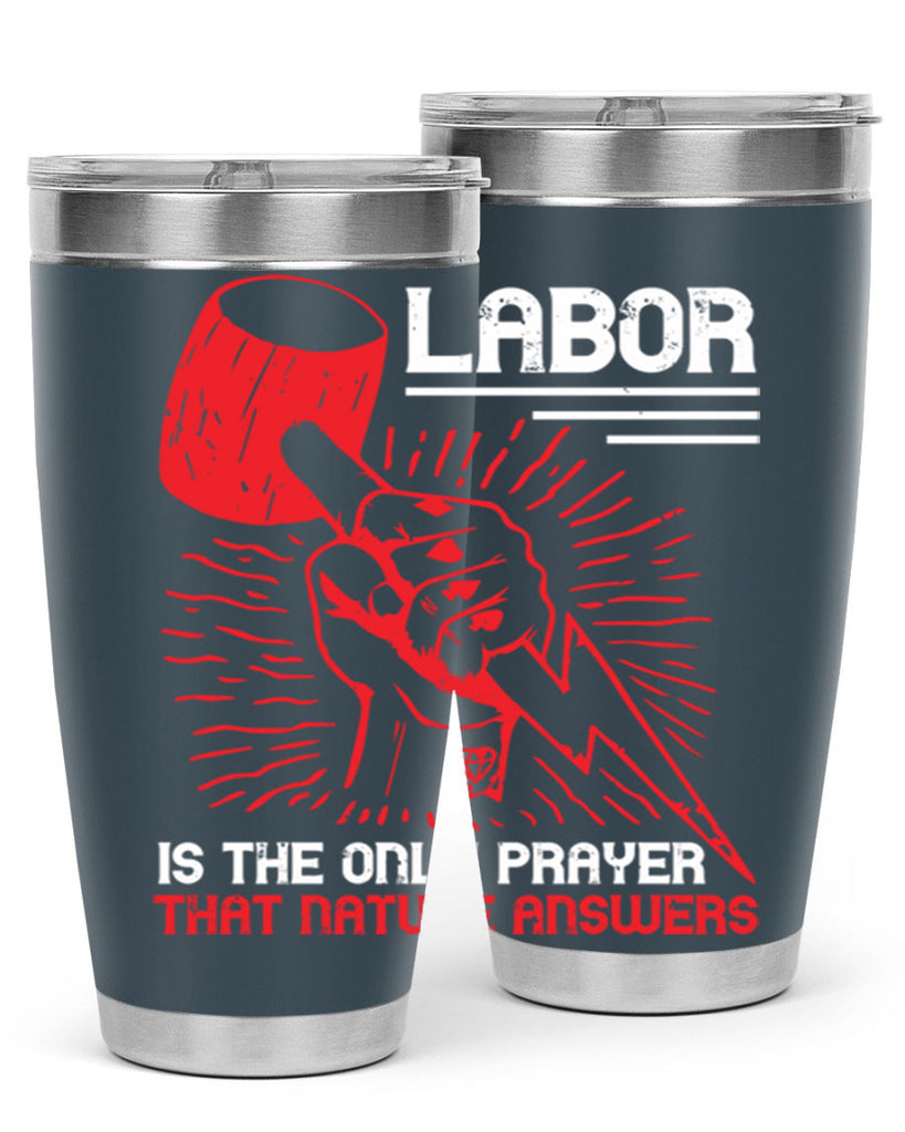 labor is the only prayer that nature answers 30#- labor day- Tumbler