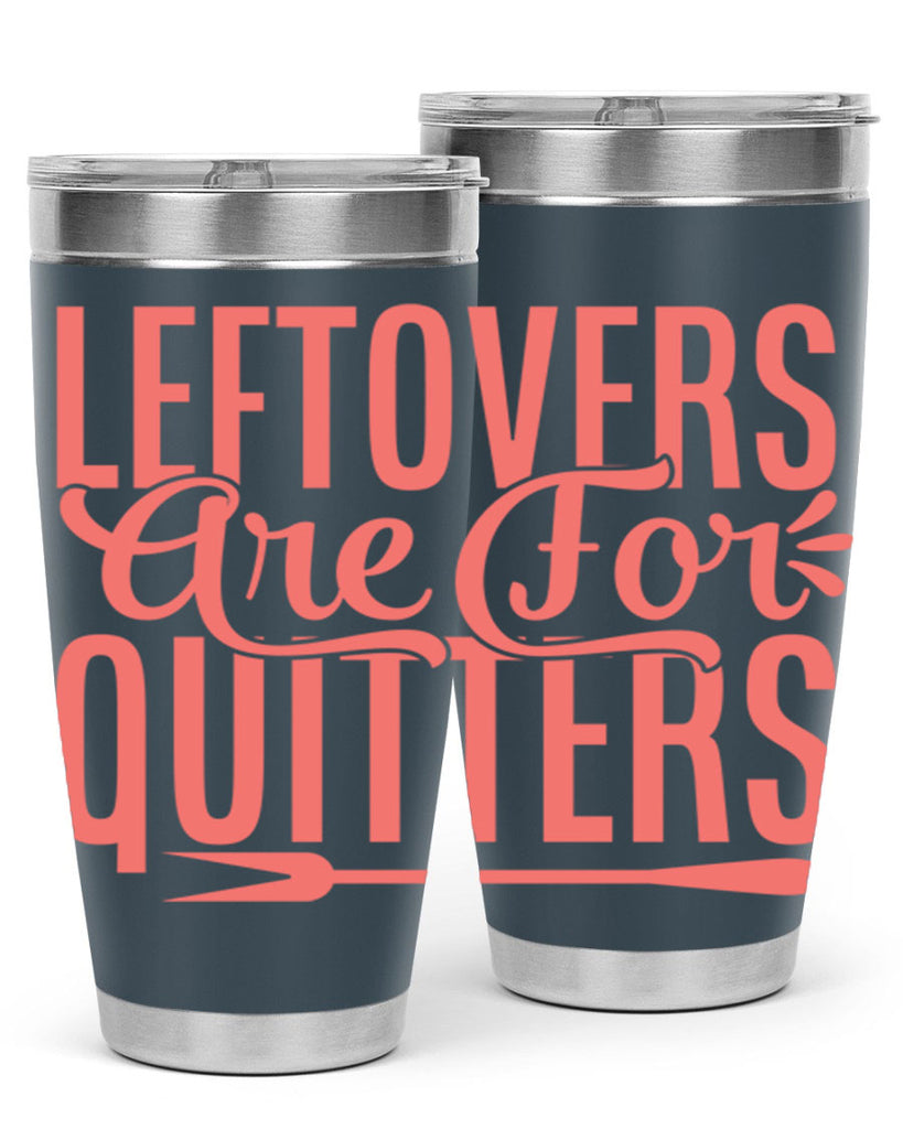 leftovers are for quitters 15#- kitchen- Tumbler