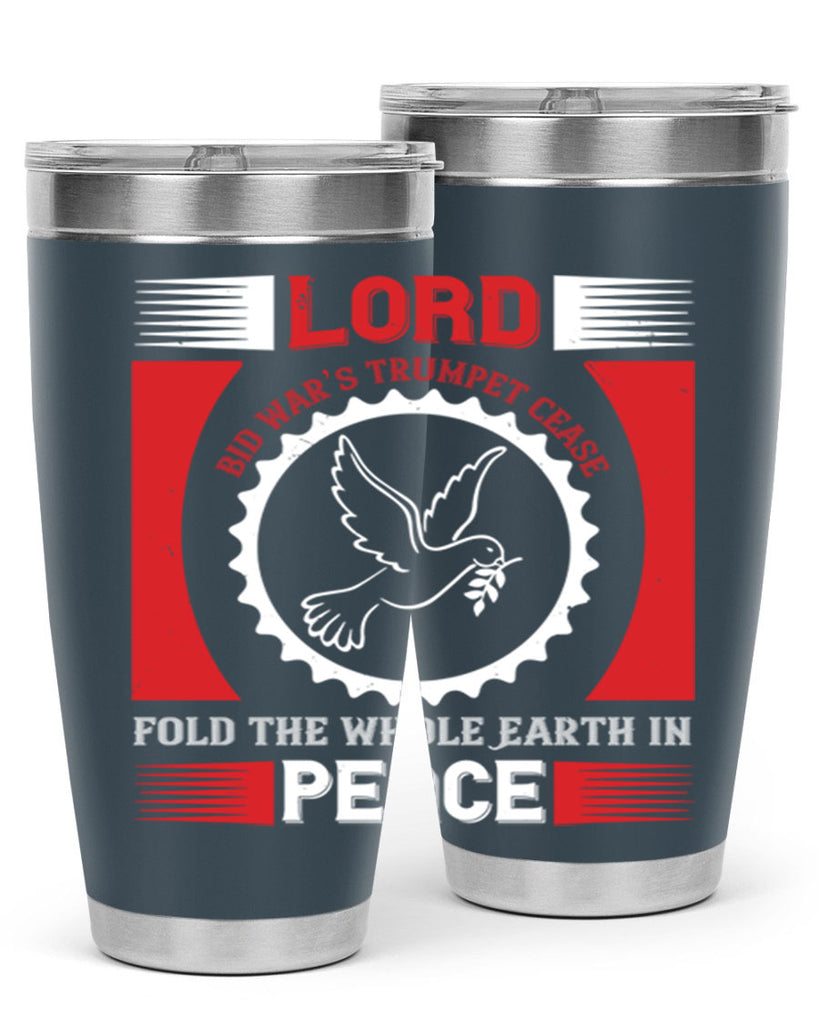 lord bid war’s trumpet cease fold the whole earth in peace 48#- Veterns Day- Tumbler