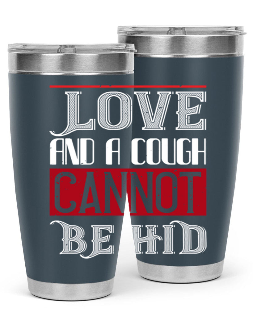 love and a cough cannat be hid 45#- valentines day- Tumbler