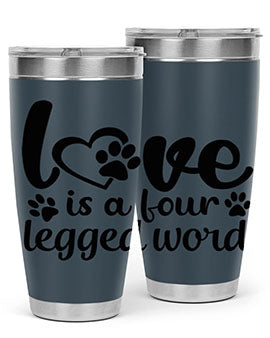 love is a four legged word Style 74#- dog- Tumbler