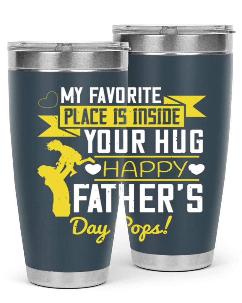 my favorite place is inside your hug happy father’s day pops 208#- fathers day- Tumbler