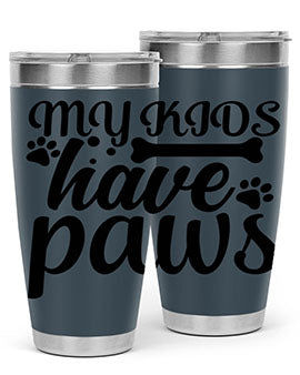 my kids have paws Style 68#- dog- Tumbler