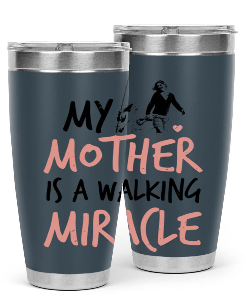 my mother is a walking miracle 36#- mothers day- Tumbler