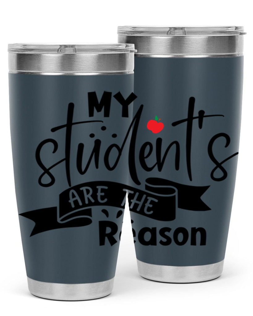 my students are the reason Style 172#- teacher- tumbler
