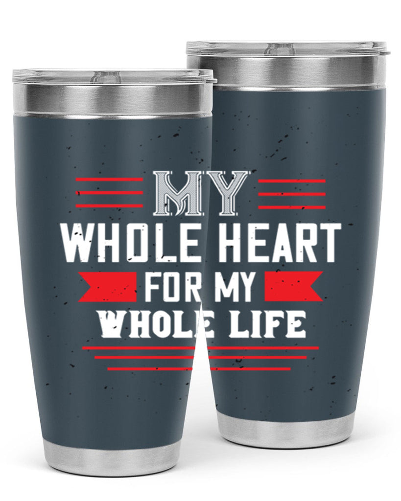 my whole heart for my whole life 33#- valentines day- Tumbler