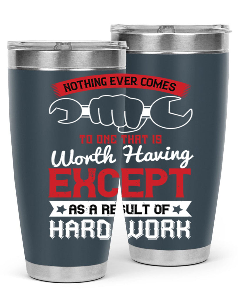 nothing ever comes to one that is worth having except as a result of hard work 23#- labor day- Tumbler