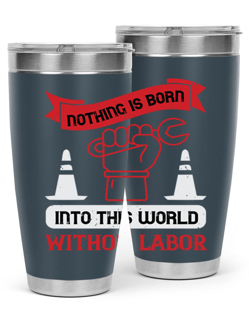 nothing is born into this world without labor 22#- labor day- Tumbler